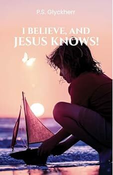 I Believe, and Jesus Knows!