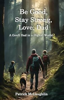 Be Good, Stay Strong, Love, Dad